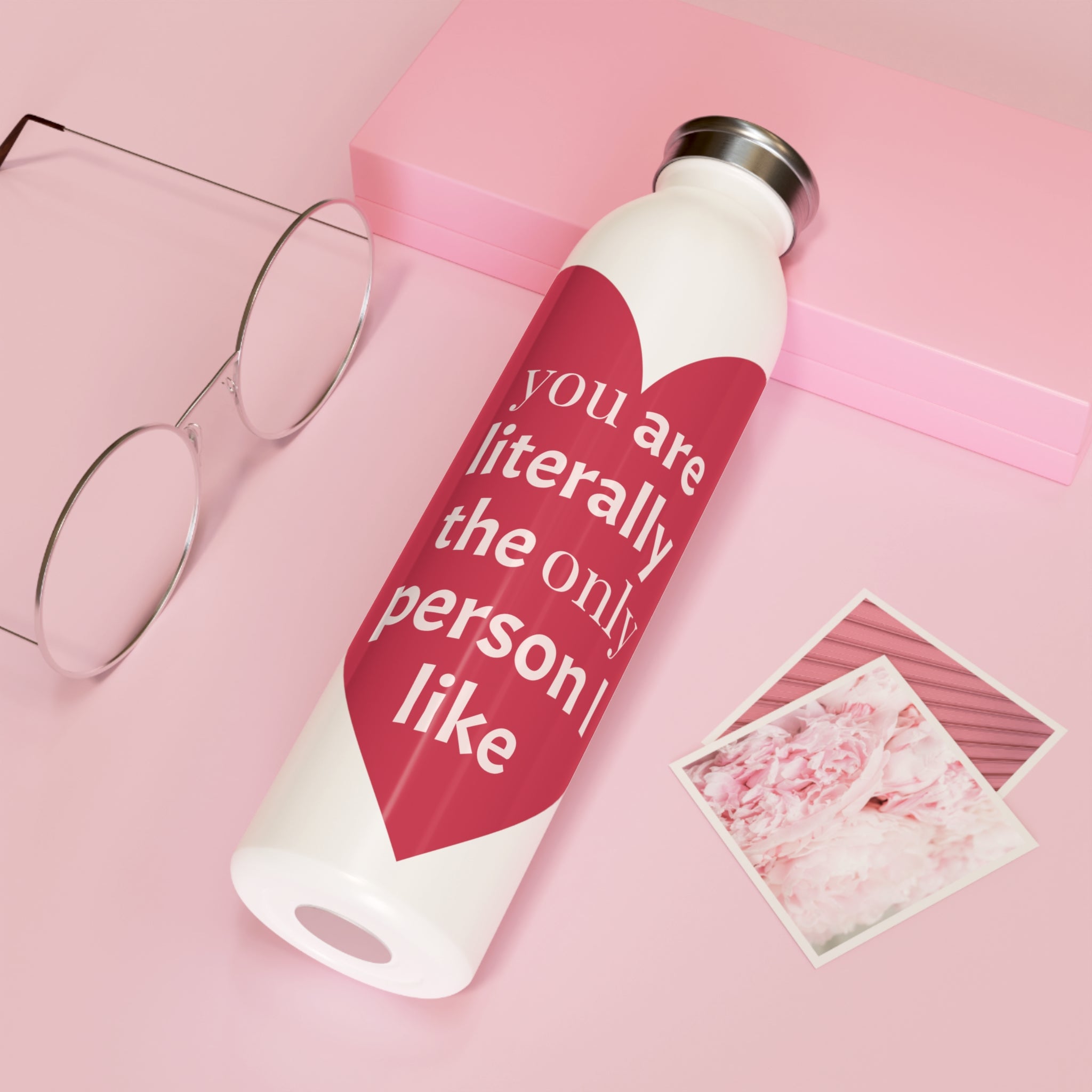 Slim Water Bottle — 'You Are Literally The Only Person I Like' Heart Stainless Bottle
