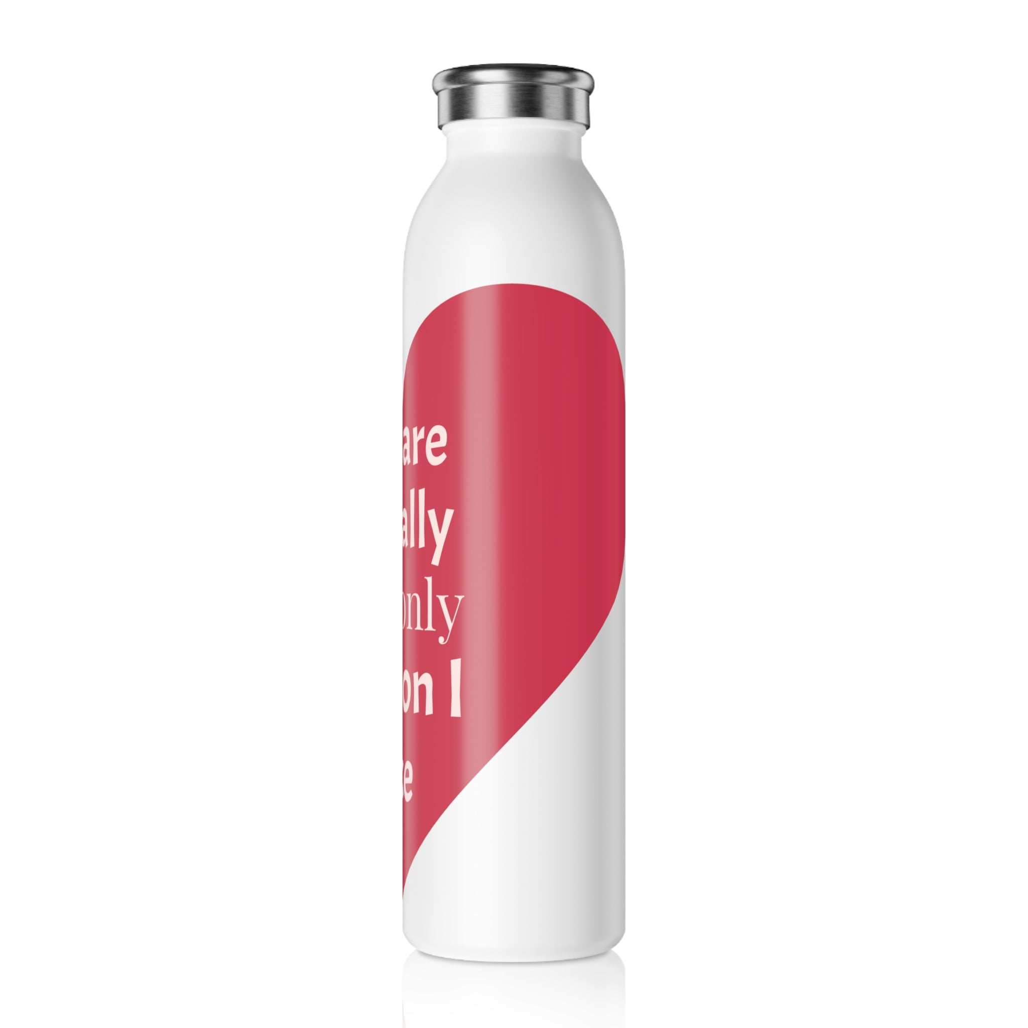 Slim Water Bottle — 'You Are Literally The Only Person I Like' Heart Stainless Bottle